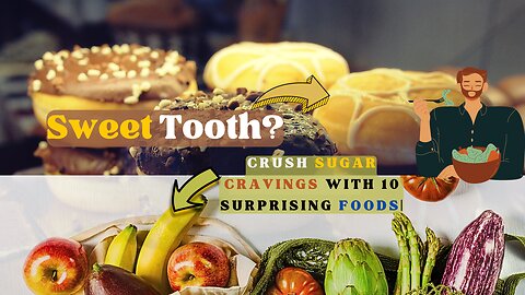 Sweet Tooth? Top 10 Surprising Foods That Crush Sugar Cravings! | Health