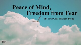 Peace of Mind, Freedom from Fear