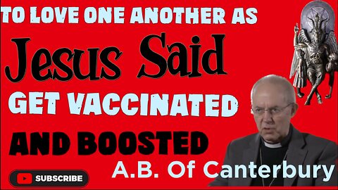 Arch bishop of Canterbury telling people to get vaccinated and boosted to “Be Like Jesus”