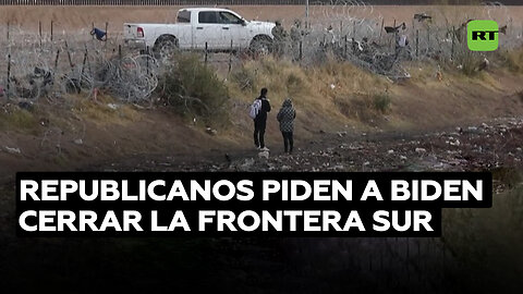 Republicanos exigen que Biden cierre la frontera sur sin esperar intervención del Congreso