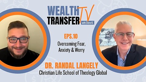 Dr. Randal Langley: Overcoming Fear, Anxiety & Worry - Wealth Transfer TV w/ Steve K.