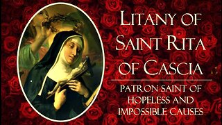 Litany of St. Rita of Cascia | Patron Saint of Hopeless and Impossible Causes | Feast Day: May 22nd