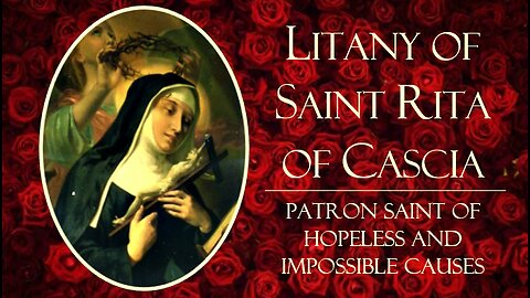 Litany of St. Rita of Cascia | Patron Saint of Hopeless and Impossible Causes | Feast Day: May 22nd