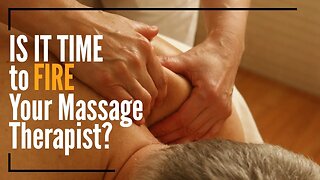 Is It Time to Fire Your Massage Therapist