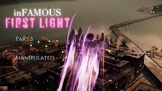 inFAMOUS First Light Part 5 - Manipulated