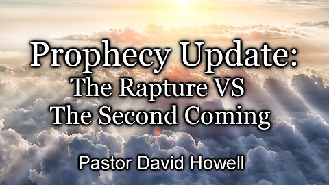 Prophecy Update: The Rapture VS The Second Coming