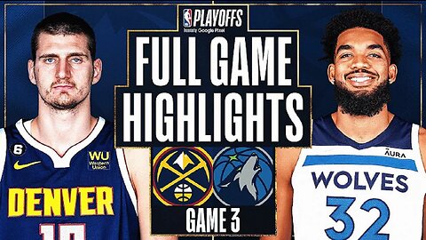 Minnesota Timberwolves vs. Denver Nuggets Full Game 3 Highlights | Apr 21 | 2022-2023 NBA Playoffs