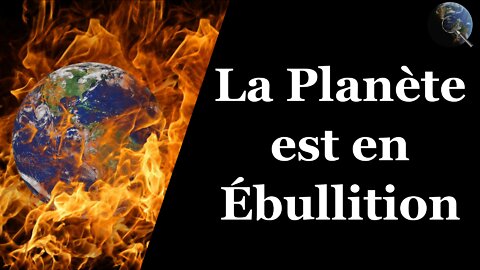 Monde - La Planète est en Ébullition