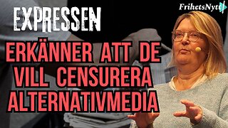 Nyhetsanalysen - Expressen erkänner de vill censurera alternativ media