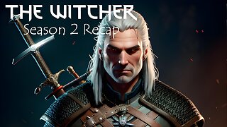 The Witcher - Season 2 Recap