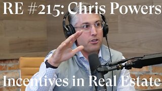 RE #215: Chris Powers on Incentives in Real Estate