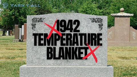 1942 Temperature Range Blanket - Giving Up - Yarn Y'all episode 55