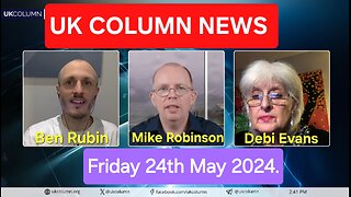UK Column News - Friday 24th May 2024.