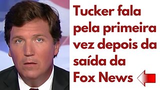 Tucker fala pela primeira vez depois da saída da Fox News