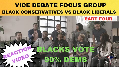 REACTION VIDEO: BLACK Americans Focus Group Debate- Black Conservatives Vs Black Liberals Part FOUR