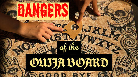 The Dangers of the Ouija Board