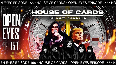 Open Eyes Ep. 158 "House Of Cards Is Now Falling!"