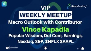 VIP Weekly Meetup - Macro Outlook with Contributor Vince Kapadia | StoryTrading