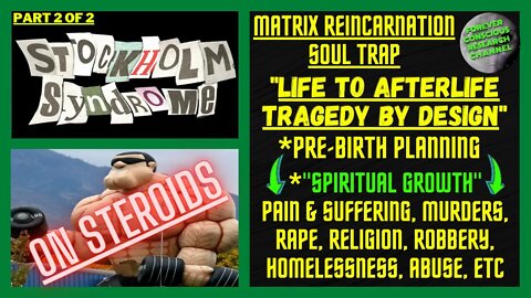 Pt2/2 Stockholm Syndrome on Steroids Pre-Birth Memories & Past Lives Matrix Reincarnation Soul Trap