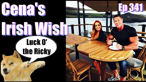 Podcast -Ep 341- Cena's Irish Wish- Our Reviews Will Kill You