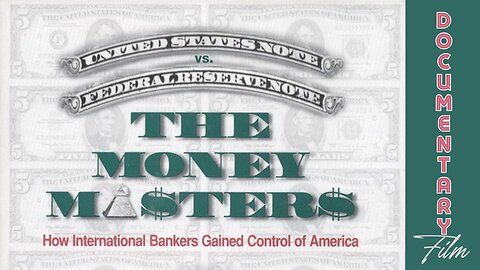 Documentary: The Money Masters 'How International Bankers Gained Control of America'