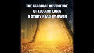 Children's Story: The Magical Adventure of Leo and Luna A Story Read by Owen