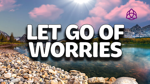 Let Go | Release Worries | Guided Meditation