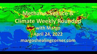 Methane, Sea Ice & Climate Weekly Roundup with Margo (Apr. 24, 2022)