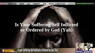 Is your Suffering Self Inflicted or Ordered by God (Yah)?