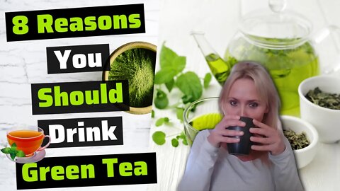 8 REASONS You Should Drink GREEN TEA!