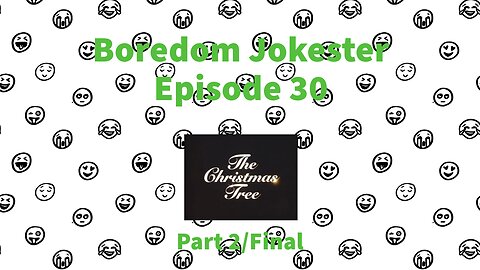 Boredom Jokester - Episode 30 - The Christmas Tree - Part 2/2