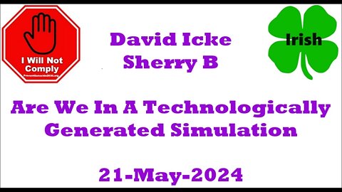 Are We In A Technologically Generated Simulation David Icke Sherry B 21-May-2024