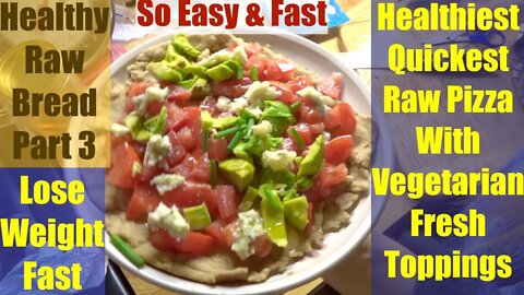 Weight Loss Pizza Healthiest Quickest Veggie Topping.No Dehydrator. Healthy Raw Bread Part 3 of 3