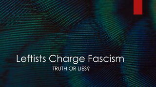 Leftist Charge Fascism: Truth or Lies?