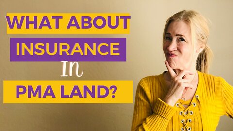 What About Insurance in PMA Land? What Should I Do?