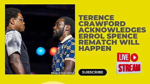 Terence Crawford Acknowledges Errol Spence Rematch Will Happen