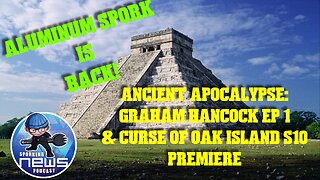 Ancient Apocalypse: Graham Hancock ep 1 & Curse of Oak Island s10 premiere | Aluminum Spork!
