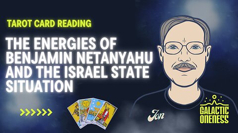 The Energies of Benjamin Netanyahu and the ISRAEL State Situation!