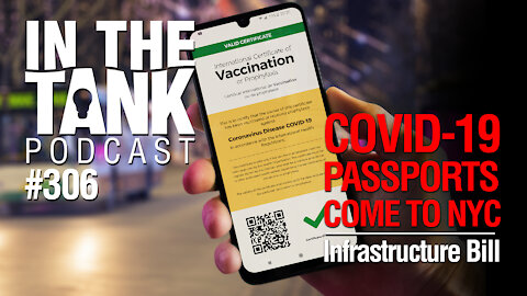 In The Tank, ep 306: Vaccine Passports Come to NYC, Infrastructure Bill