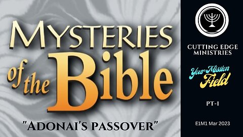 Mysteries of the Bible - Adonai's Passover E1M1 Part 1