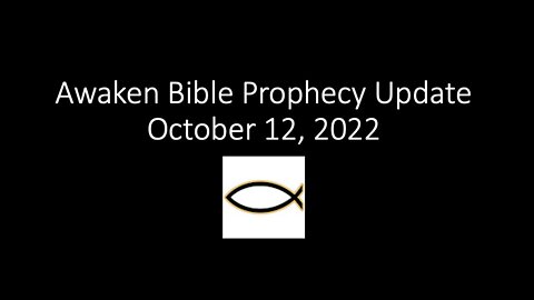 Awaken Bible Prophecy Update: 10-12-22 - Psalm 10 – Past Predicts Future