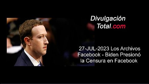 27-JUL-2023 Administración Biden Presionó Censura en Facebook