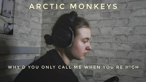 Arctic Monkeys - Why'd You Only Call Me When You're High? (cover by Maya Clars)