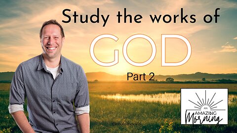 An AMAZING Morning! 5.29.2024 - Study the Works of God, Part 2