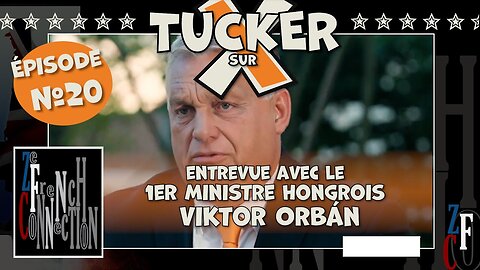 TUCKER sur X EP20 - entrevue avec le 1er ministre Hongrois, Viktor Orbán (Vostfr)