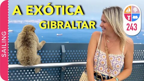 243 | GIBRALTAR - O Lugar MAIS EXOTICO que Conhecemos ! - Sailing Around the World