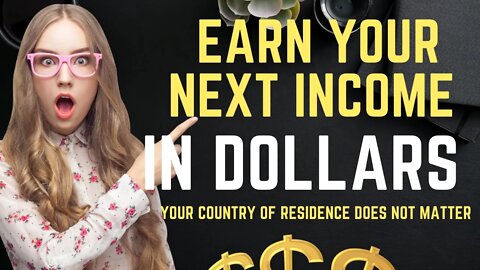 Earn in Dollar ($) - Your Country of Residence Does Not Matter