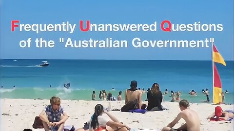 What The FUQ? - Frequently Unanswered Questions of the "Australian Government" (Corporation)