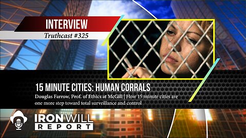 15 Minute Cities: Human Corrals | Douglas Farrow (EXCERPT)