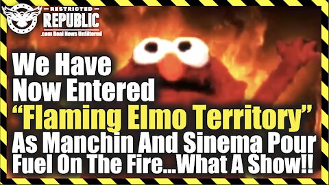 We Have Now Entered "Flaming Elmo Territory" As Manchin & Sinema Pour Fuel On The Fire! What A Show!